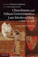 Churchmen and Urban Government in Late Medieval Italy, C.1200 C.1450: Cases and Contexts