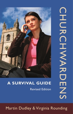 Churchwardens: A Survival Guide (Revised Edition) - Dudley, Martin, and Rounding, Virginia