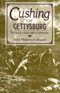 Chushing of Gettysburg: The Story of a Union Artillery Commander - Brown, Kent Masterson