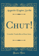 Chut!: Comedie-Vaudeville En Deux Actes (Classic Reprint)