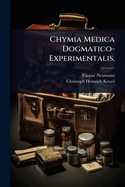 Chymia Medica Dogmatico-Experimentalis.