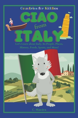 Ciao from Italy: Let's Learn about Italy, Its People, Places, History, Foods, Sports, and More! - Manica, C