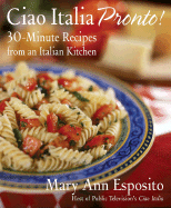 Ciao Italia Pronto!: 30-Minute Recipes from an Italian Kitchen
