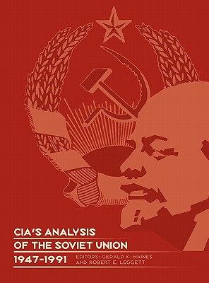 CIA's Analysis of the Soviet Union 1947-1991: A Documentary Collection - Haines, Gerald K (Editor), and Center for the Study of Intelligence, and Central Intelligence Agency