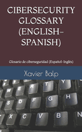 Cibersecurity Glossary (English-Spanish): Glosario de ciberseguridad (Espaol-Ingls)