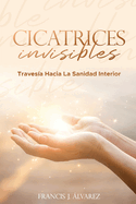 Cicatrices Invisibles: Un viaje hacia la sanaci?n interior