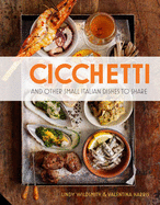 Cicchetti: and Other Small Italian Dishes to Share