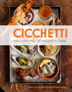 Cicchetti: and Other Small Italian Dishes to Share - Wildsmith, Lindy, and Harris, Valentina
