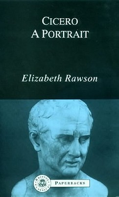 Cicero: A Portrait - Rawson, Elizabeth