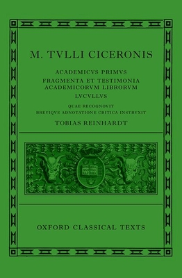 Cicero: Academica (Academicus Primus, Fragmenta et Testimonia Academicorum Librorum, Lucullus) - Reinhardt, Tobias (Editor)
