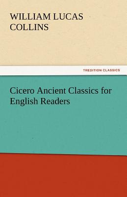 Cicero Ancient Classics for English Readers - Collins, William Lucas