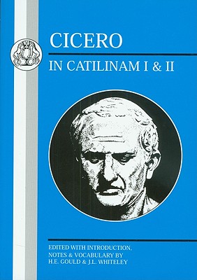 Cicero: In Catilinam I and II - Cicero, and Gould, H.E., Dr. (Volume editor), and Whiteley, J.L., Dr. (Volume editor)
