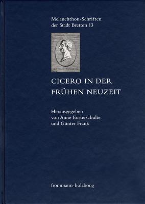 Cicero in Der Fruhen Neuzeit - Eusterschulte, Anne (Editor), and Frank, Gunter (Editor)