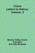 Cicero: Letters To Atticus, Vol. 3