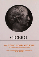 Cicero: On Stoic Good and Evil: de Finibus Bonorum Et Malorum Liber III and Parodoxa Stoicorum