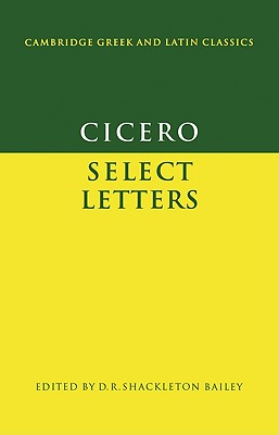 Cicero: Select Letters - Cicero, Marcus Tullius, and Shackleton Bailey, D. R. (Editor)