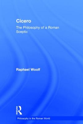 Cicero: The Philosophy of a Roman Sceptic - Woolf, Raphael