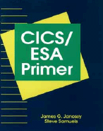 CICS/ESA Primer - Janossy, James G, and Samuels, Steve