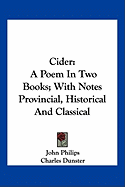 Cider: A Poem In Two Books; With Notes Provincial, Historical And Classical