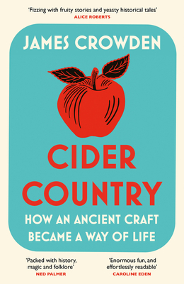 Cider Country: How an Ancient Craft Became a Way of Life - Crowden, James