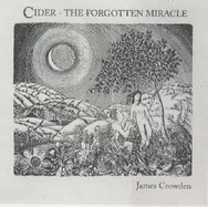 Cider: The Forgotten Miracle - Crowden, James