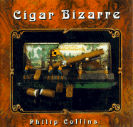 Cigar Bizarre: An Unusual History - Collins, Philip