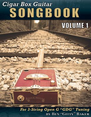 Cigar Box Guitar Songbook - Volume 1: 45 Songs Arranged for 3-string Open G "GDG" Cigar Box Guitars - Baker, Ben Gitty