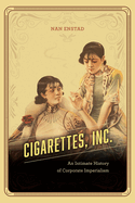 Cigarettes, Inc.: An Intimate History of Corporate Imperialism