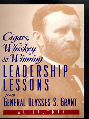 Cigars, Whiskey and Winning: Leadership Lessons from General Ulysses S. Grant - Kaltman, Al