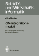 CIM-Integrationsmodell: Die Edv-Gestutzte Verbindung Betrieblicher Bereiche