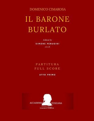 Cimarosa: Il Barone Burlato: (Partitura Atto Primo - Full Score ACT One) - Petrosellini, Giuseppe, and Bonito, Giovanni, and Perugini, Simone (Editor)