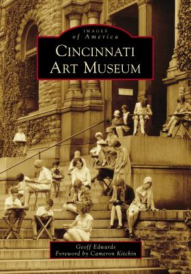 Cincinnati Art Museum - Edwards, Geoff, and Kitchin, Cameron (Foreword by)