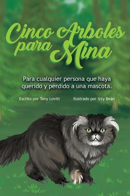 Cinco Arboles para Mina: Para cualquier persona que haya querido y perdido a una mascota. - Bean, Izzy (Illustrator), and Lovitt, Tony