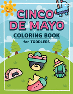 Cinco De Mayo Coloring Book for Toddlers: A Kids Coloring Book to Introduce Them to the Culture of Mexico Mexican Themed Coloring Pages for Boys and Girls Ages 2-8 years