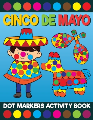Cinco De Mayo Dot Markers Activity Book: Giant Huge Mexico Latino Dot Dauber Coloring Book For Toddlers, Preschool, Kindergarten Kids - Printing Co, Big Daubers