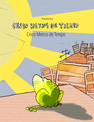 Cinco metros de tiempo/Cinco Metros de Tempo: Libro infantil ilustrado espaol-portugus brasileo (Edicin bilinge) - Bernal Mrquez, Manuel (Translated by), and Pao Pragier, Marisa Pereira (Translated by), and Winterberg, Philipp