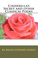 Cinderella's Secret and Other Classical Poems: By Brian Edward Hurst