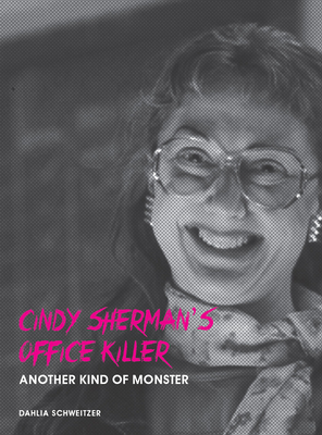 Cindy Sherman's Office Killer: Another kind of monster - Schweitzer, Dahlia