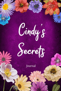 Cindy's Secrets Journal: Custom Personalized Gift for Cindy, Floral Pink Lined Notebook Journal to Write in with Colorful Flowers on Cover.