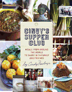 Cindy's Supper Club: Meals from Around the World to Share with Family and Friends