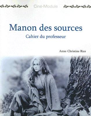 Cine-Module 2: Manon Des Sources, Cahier Du Professeur - Rice, Anne-Christine