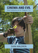 Cinema and Evil: Moral Complexities and the "Dangerous" Film