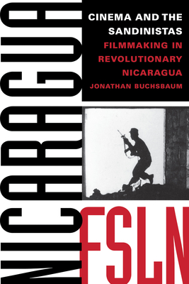 Cinema and the Sandinistas: Filmmaking in Revolutionary Nicaragua - Buchsbaum, Jonathan
