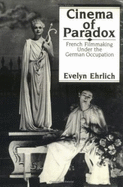 Cinema of Paradox: French Filmmaking Under the German Occupation