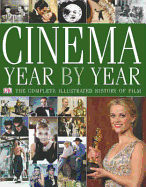 Cinema, Year by Year: The Complete Illustrated History of Film