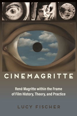 Cinemagritte: Ren Magritte Within the Frame of Film History, Theory, and Practice - Fischer, Lucy