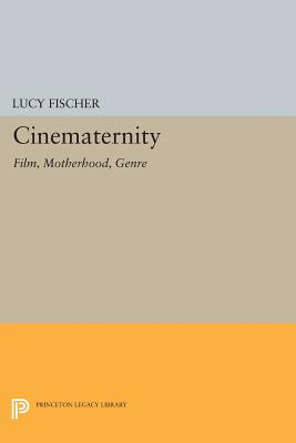 Cinematernity: Film, Motherhood, Genre - Fischer, Lucy