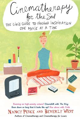 Cinematherapy for the Soul: The Girl's Guide to Finding Inspiration One Movie at a Time - Peske, Nancy, and West, Beverly