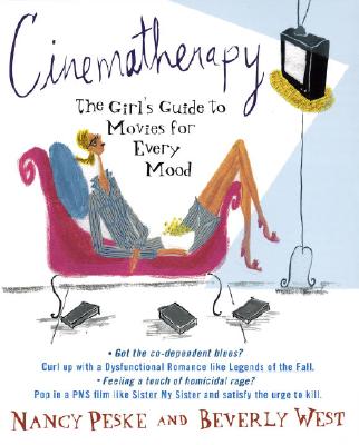 Cinematherapy: The Girl's Guide to Movies for Every Mood - West, Beverly