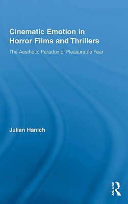 Cinematic Emotion in Horror Films and Thrillers: The Aesthetic Paradox of Pleasurable Fear - Hanich, Julian